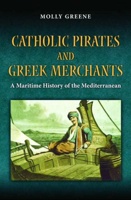 Book cover of: Catholic Pirates and Greek Merchants. By: Molly Greene