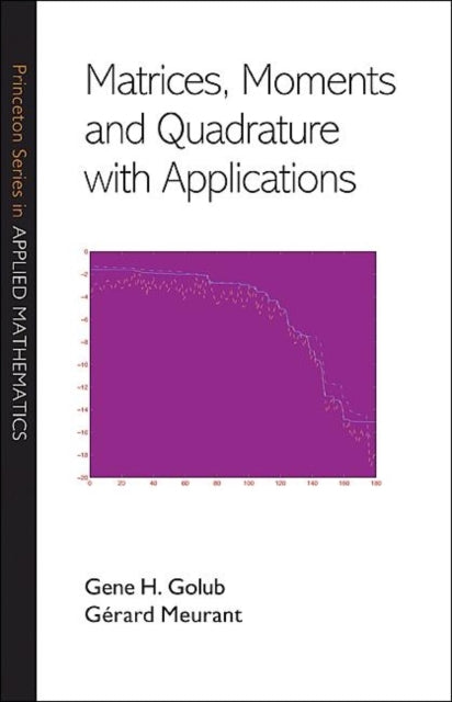 Book cover of: Matrices, Moments and Quadrature with Applications. By: Gene H. Golub