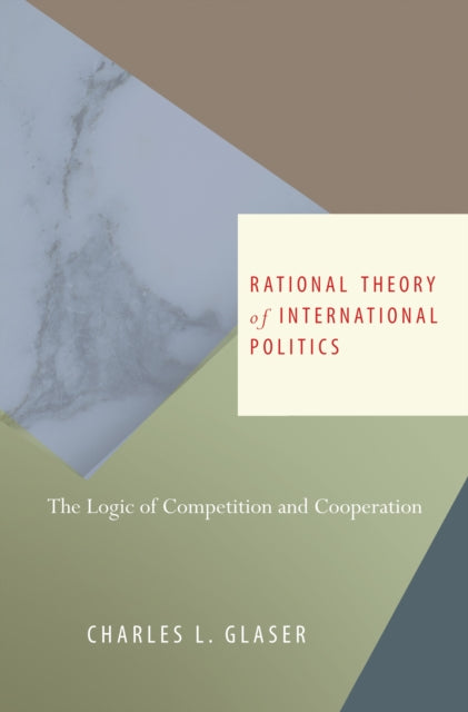 Book cover of: Rational Theory of International Politics. By: Charles L. Glaser