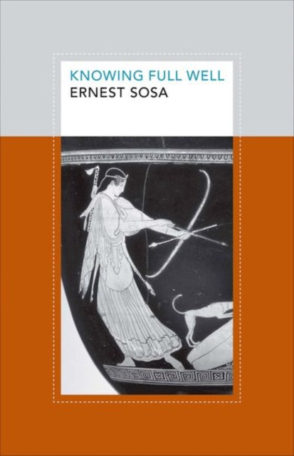 Book cover of: Knowing Full Well. By: Ernest Sosa