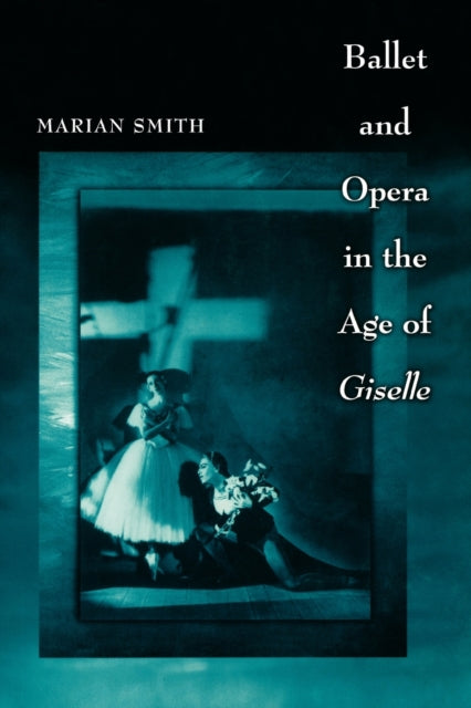 Book cover of: Ballet and Opera in the Age of Giselle. By: Marian Smith