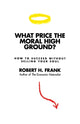 Book cover of: What Price the Moral High Ground?. By: Robert H. Frank