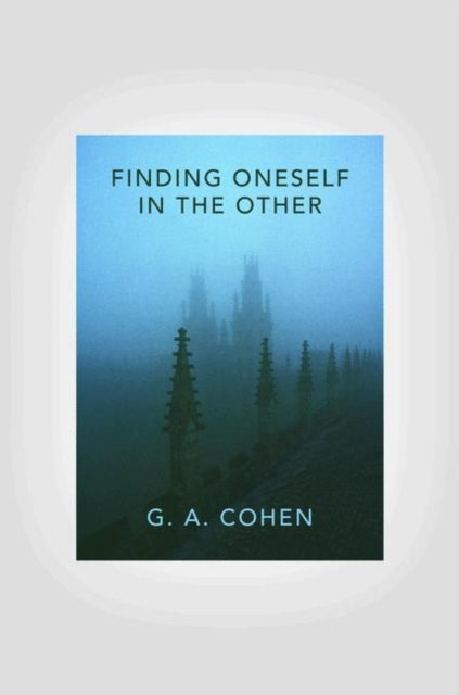 Book cover of: Finding Oneself in the Other. By: G. A. Cohen