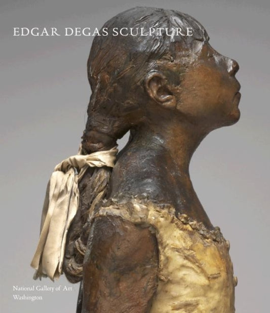 Book cover of: Edgar Degas Sculpture. By: National Gallery of Art (U.S.)