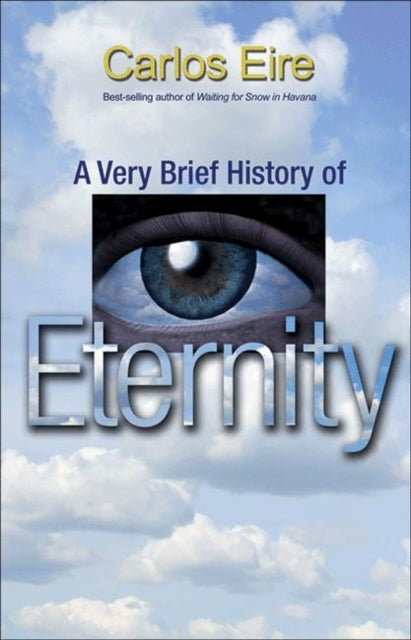 Book cover of: Very Brief History of Eternity. By: Carlos Eire