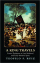 Book cover of: King Travels. By: Teofilo F. Ruiz