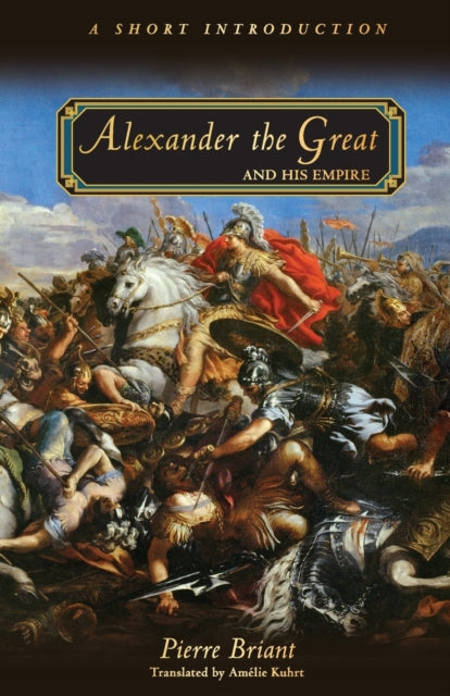 Book cover of: Alexander the Great and His Empire. By: Pierre Briant