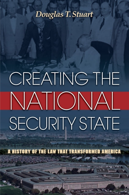 Book cover of: Creating the National Security State. By: Douglas T. Stuart