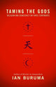 Book cover of: Taming the Gods. By: Ian Buruma