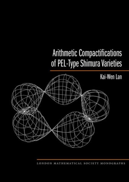 Book cover of: Arithmetic Compactifications of PEL-Type Shimura Varieties. By: Kai-Wen Lan