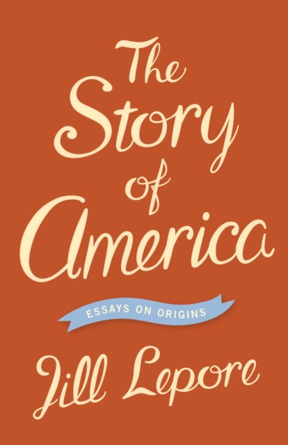 Book cover of: Story of America. By: Jill Lepore