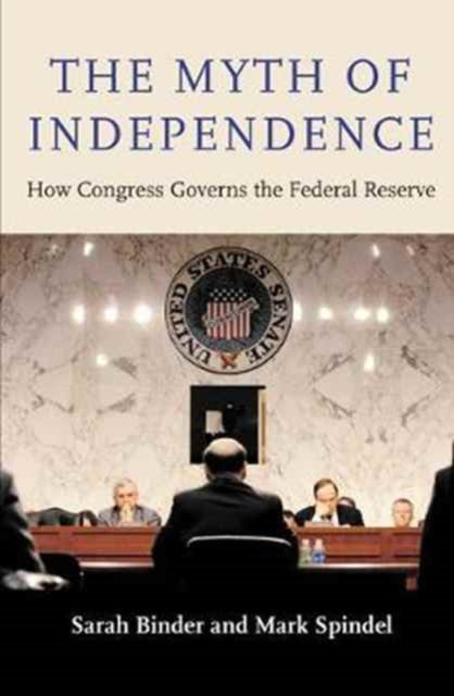 Book cover of: Myth of Independence. By: Sarah A. Binder