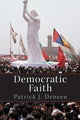 Book cover of: Democratic Faith. By: Patrick Deneen