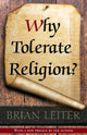 Book cover of: Why Tolerate Religion?. By: Brian Leiter