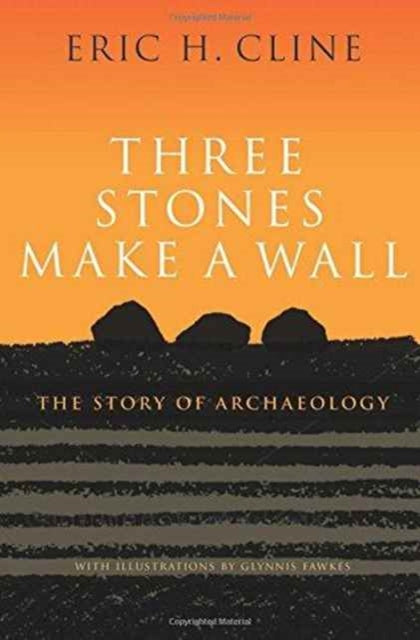 Book cover of: Three Stones Make a Wall. By: Eric H. Cline