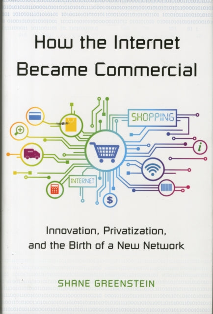 Book cover of: How the Internet Became Commercial. By: Shane M. Greenstein