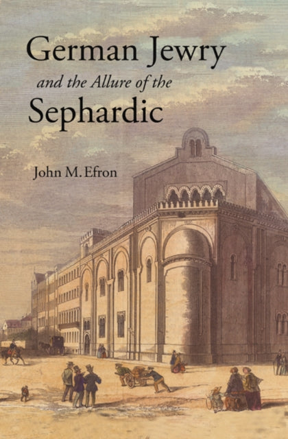 Book cover of: German Jewry and the Allure of the Sephardic. By: John M. Efron