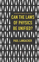 Book cover of: Can the Laws of Physics Be Unified?. By: Paul Langacker