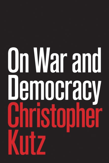 Book cover of: On War and Democracy. By: Christopher Kutz