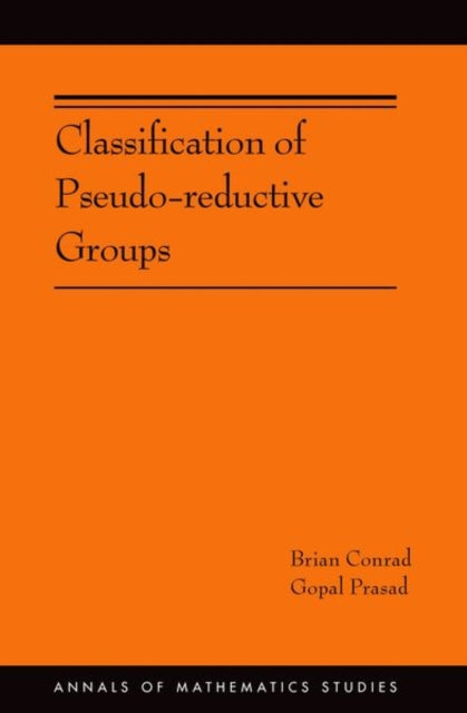 Book cover of: Classification of Pseudo-reductive Groups. By: Brian Conrad