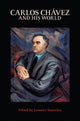 Book cover of: Carlos Chavez and His World. By: Leonora Saavedra