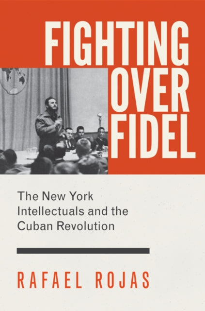 Book cover of: Fighting over Fidel. By: Rafael Rojas