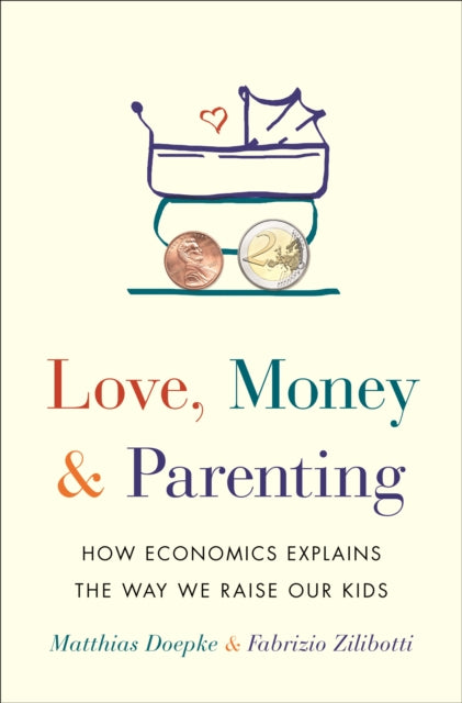 Book cover of: Love, Money, and Parenting. By: Matthias Doepke