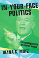 Book cover of: In-Your-Face Politics. By: Diana C. Mutz