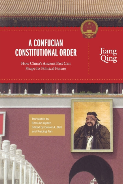 Book cover of: Confucian Constitutional Order. By: Jiang Qing
