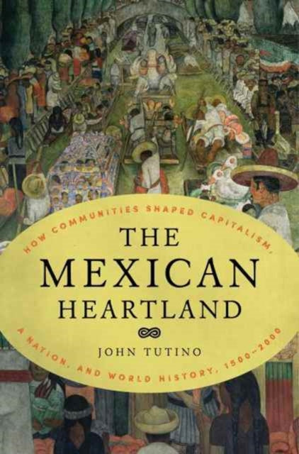 Book cover of: Mexican Heartland. By: John Tutino
