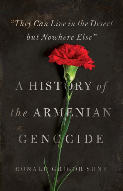 Book cover of: "They Can Live in the Desert but Nowhere Else". By: Ronald Grigor Suny