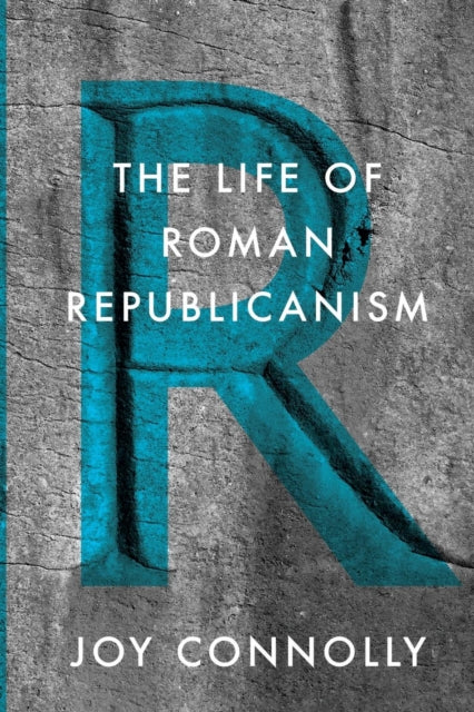 Book cover of: Life of Roman Republicanism. By: Joy Connolly