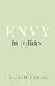 Book cover of: Envy in Politics. By: Gwyneth H. McClendon