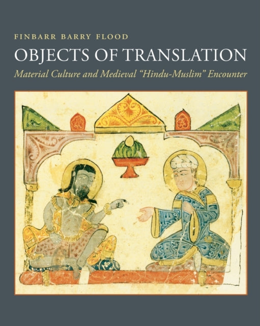 Book cover of: Objects of Translation. By: Finbarr B. Flood