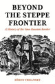 Book cover of: Beyond the Steppe Frontier. By: Sören Urbansky