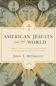 Book cover of: American Jesuits and the World. By: John T. McGreevy