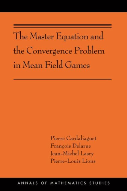 Book cover of: Master Equation and the Convergence Problem in Mean Field Games. By: Pierre Cardaliaguet