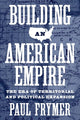Book cover of: Building an American Empire. By: Paul Frymer