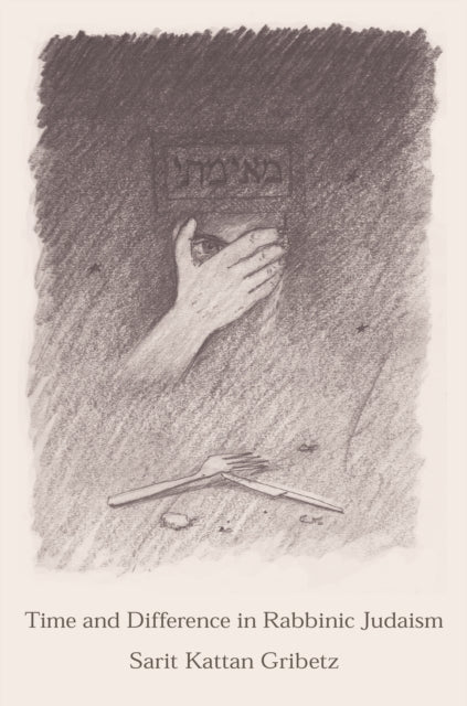Book cover of: Time and Difference in Rabbinic Judaism. By: Sarit Kattan Gribetz