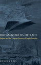 Book cover of: Dreamworlds of Race. By: Duncan Bell