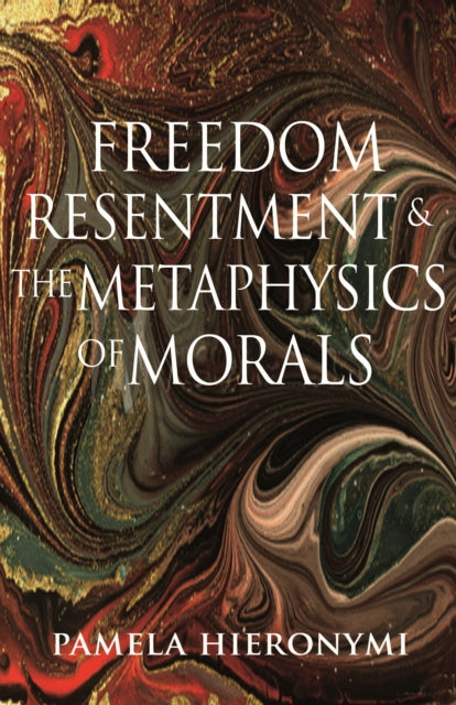 Book cover of: Freedom, Resentment, and the Metaphysics of Morals. By: Pamela Hieronymi