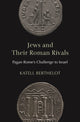Book cover of: Jews and Their Roman Rivals. By: Katell Berthelot
