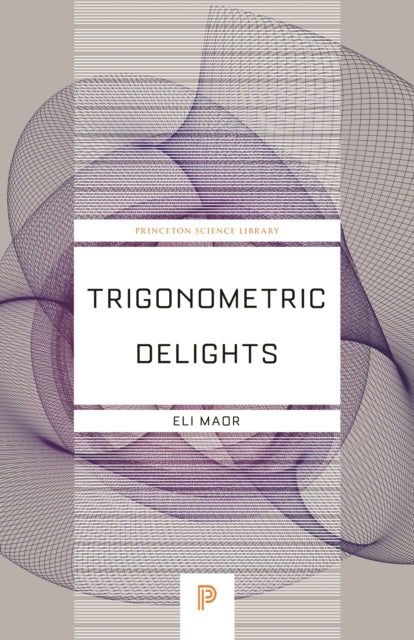 Book cover of: Trigonometric Delights. By: Eli Maor