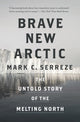 Book cover of: Brave New Arctic. By: Mark C. Serreze