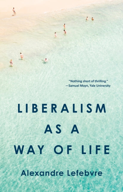 Book cover of: Liberalism as a Way of Life. By: Alexandre Lefebvre