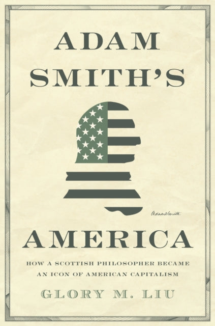 Book cover of: Adam Smith’s America. By: Glory M. Liu