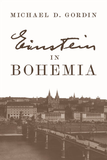 Book cover of: Einstein in Bohemia. By: Professor Michael D. Gordin