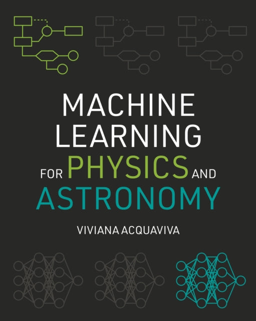 Book cover of: Machine Learning for Physics and Astronomy. By: Viviana Acquaviva