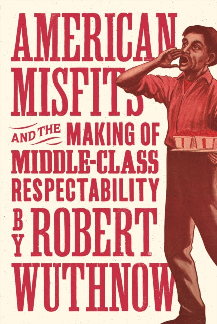 Book cover of: American Misfits and the Making of Middle-Class Respectability. By: Robert Wuthnow