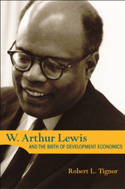 Book cover of: W. Arthur Lewis and the Birth of Development Economics. By: Robert L. Tignor